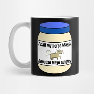 I call my horse mayo Mug